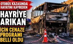 Otobüs kazasında hayatını kaybeden Hayriye Arıkan için cenaze programı belli oldu