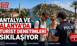 Antalya ve Alanya'da turist denetimleri sıkılaşıyor