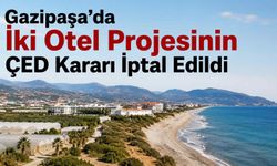 Gazipaşa’da iki otel projesinin ÇED kararı iptal edildi