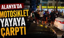 Alanya’da motosiklet yayaya çarptı