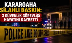 Karargaha silahlı baskın: 3 güvenlik görevlisi hayatını kaybetti