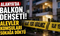 Alanya'da balkon d*hşeti! Alevler komşuları sokağa döktü