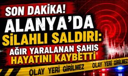Son dakika! Alanya'da silahlı saldırı: Ağır yaralanan şahıs hayatını kaybetti
