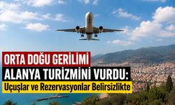 Orta Doğu gerilimi Alanya turizmini vurdu: Uçuşlar ve rezervasyonlar belirsizlikte