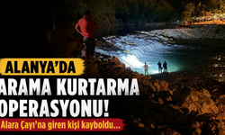 Alanya'da Alara Çayı'na giren kişi kayboldu!