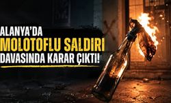 Alanya'da molotoflu saldırı davasında sanığa hapis cezası verildi