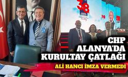 CHP Alanya’da kurultay çatlağı: Ali Hancı imza vermedi