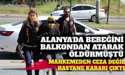 Alanya’da bebeğini balkondan atarak öldüren anneye ceza çıkmadı