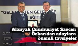 Alanyalı Cumhuriyet Savcısı Özkan’dan adaylara önemli tavsiyeler