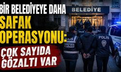 Bir belediyeye daha şafak operasyonu: Çok sayıda gözaltı var