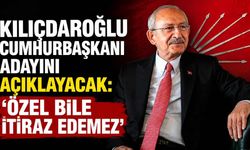Kılıçdaroğlu Cumhurbaşkanı adayını açıklayacak: 'Özel bile itiraz edemez'