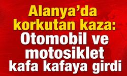 Alanya'da korkutan kaza: Otomobil ve motosiklet kafa kafaya girdi