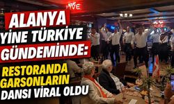 Alanya yine Türkiye gündeminde: Restoranda garsonların dansı viral oldu