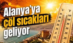 Alanya'ya çöl sıcakları geliyor