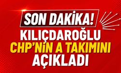 Son Dakika! Kılıçdaroğlu CHP'nin A takımını açıkladı