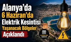 Alanya’da 6 Haziran’da Elektrik Kesintisi Yaşanacak Bölgeler Açıklandı