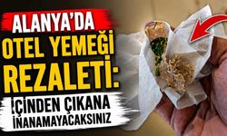 Alanya'da otel yemeği rezaleti: İçinden çıkana inanamayacaksınız