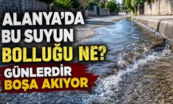 Alanya'da bu suyun bolluğu ne? Günlerdir boşa akıyor