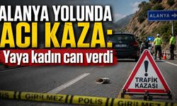 Alanya yolunda acı kaza: Yaya kadın can verdi
