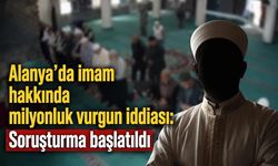 Alanya’da imam hakkında milyonluk vurgun iddiası: Soruşturma başlatıldı