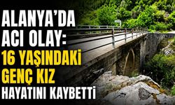 Alanya'da acı olay: 16 yaşındaki genç kız hayatını kaybetti