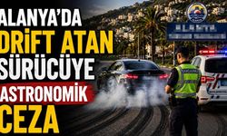 Alanya'da drift atan sürücüye astronomik ceza