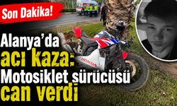 Son Dakika! Alanya'da acı kaza: Motosiklet sürücüsü can verdi