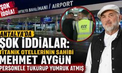 Antalya'da şok iddialar: Titanik Otellerinin sahibi Mehmet Aygün personele tükürüp yumruk atmış