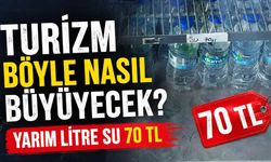 Turizm böyle nasıl büyüyecek? Yarım litre su 70 TL