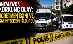 Antalya'da korkunç olay: Öğretmen eşini ve kayınpederini öldürdü