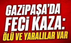 Gazipaşa'da feci kaza: Ölü ve yaralılar var