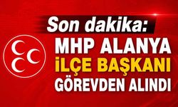 Son dakika: MHP Alanya İlçe Başkanı görevden alındı