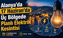 Alanya’da 17 Haziran’da Üç Bölgede Planlı Elektrik Kesintisi
