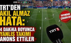 TRT'den akıl almaz hata: 4 dakika boyunca yanlış takımı anons ettiler
