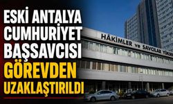 Eski Antalya Cumhuriyet Başsavcısı görevden uzaklaştırıldı