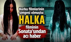 Korku filmlerinin simgesi olmuştu: Halka filminin Sonata'sından acı haber