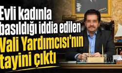 Evli kadınla basıldığı iddia edilen Vali Yardımcısı'nın tayini çıktı