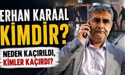 Erhan Karaal kimdir? Kaçırılma olayında neler yaşandı?