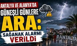 Antalya ve Alanya'da güneşli günlere ara: Sağanak alarmı verildi