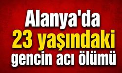 Alanya'da 23 yaşındaki gencin acı ölümü