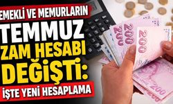 Emekli ve memurların Temmuz zam hesabı değişti: İşte yeni hesaplama