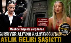 Müebbet hapisle yargılanan Survivor Aleyna Kalaycıoğlu'nun aylık geliri şaşırttı