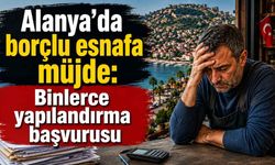 Alanya'da borçlu esnafa müjde: Binlerce yapılandırma başvurusu
