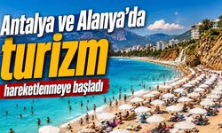 Antalya ve Alanya'da turizm hareketlenmeye başladı