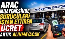 Araç muayenesinde sürücüleri isyan ettiren ücret artık alınmayacak
