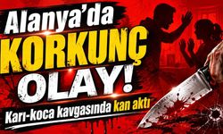Alanya'da korkunç olay! Karı-koca kavgasında kan aktı