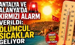 Antalya ve Alanya'da kırmızı alarm verildi: Ölümcül sıcaklar geliyor