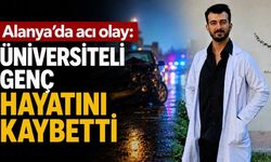 Alanya'da acı olay: Üniversiteli genç hayatını kaybetti