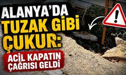 Alanya'da tuzak gibi çukur: Acil kapatın çağrısı geldi