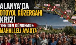 Alanya'da otoyol güzergahı krizi yeniden gündemde: Mahalleli ayakta